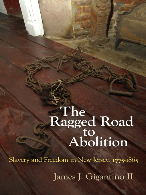 Title details for The Ragged Road to Abolition by James J. Gigantino II - Available